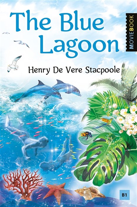 Stacpoole H. - The Blue Lagoon / Голубая лагуна. Книга для чтения на английском языке. Уровень B1