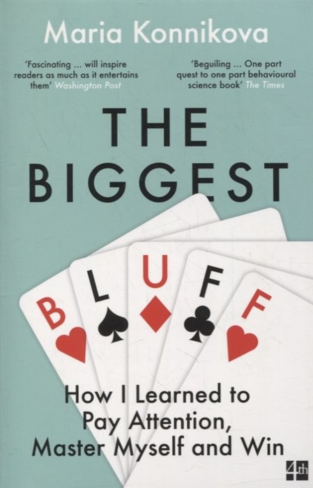 The Biggest Bluff: How I Learned to Pay Attention, Master Myself and Win