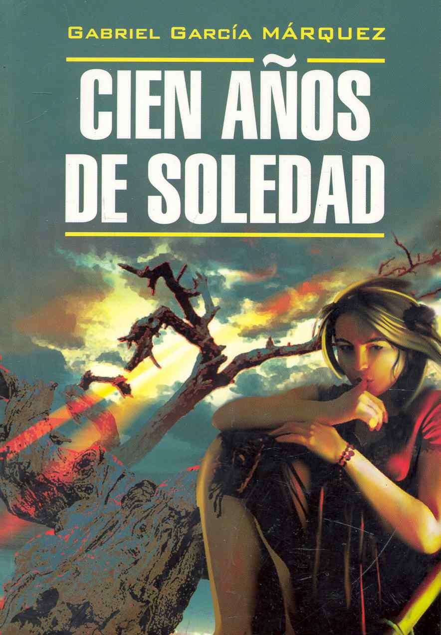 Cien anos  de soledad.Сто лет одиночества: Книга для чтения на исп.яз.