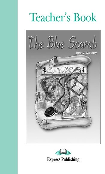 

The Blue Scarab. Teacher`s Book. Книга для учителя
