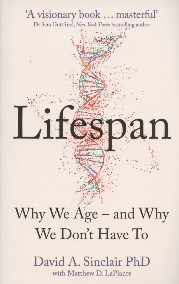 

Lifespan: The Revolutionary Science of Why We Age - and Why We Don t Have to