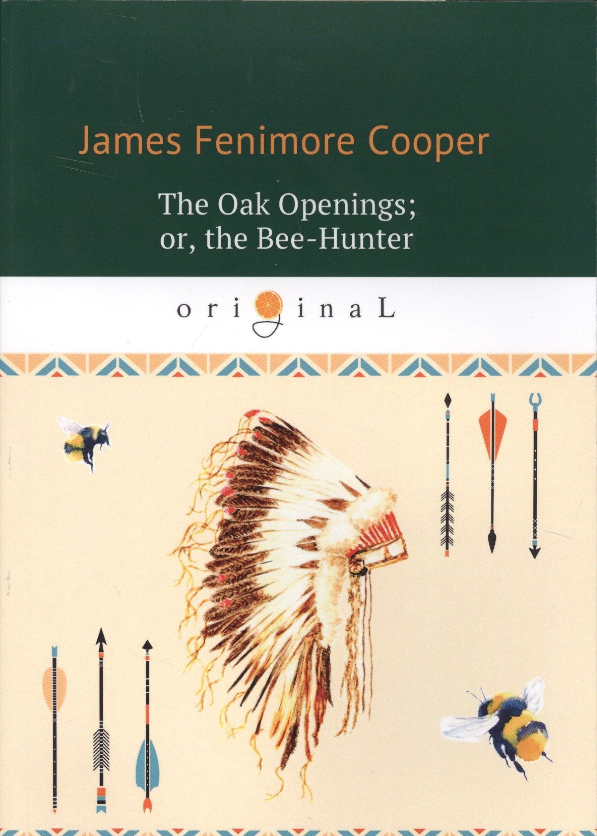 

The Oak Openings, or, the Bee-Hunter = Прогалины в дубровах, или Охотник за пчелами (на английском языке)