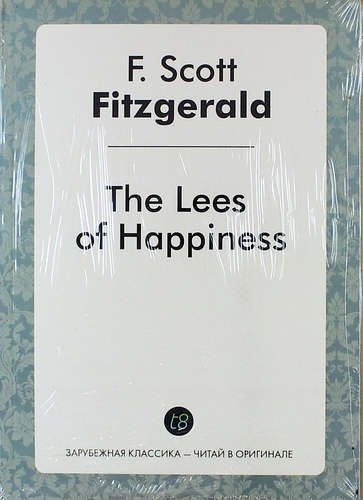 Fitzgerald Francis Scott: The Lees of Happiness