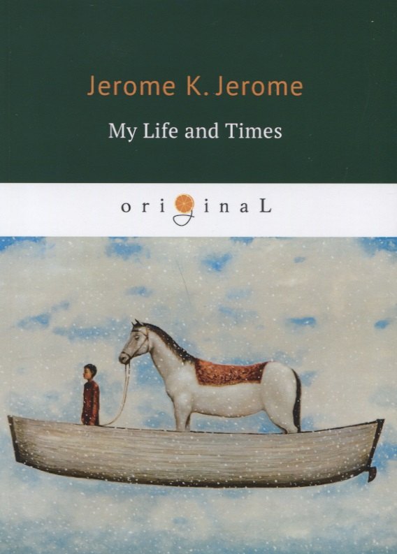 Джером Джером Клапка: My Life and Times = Моя жизнь и времена: на английском языке