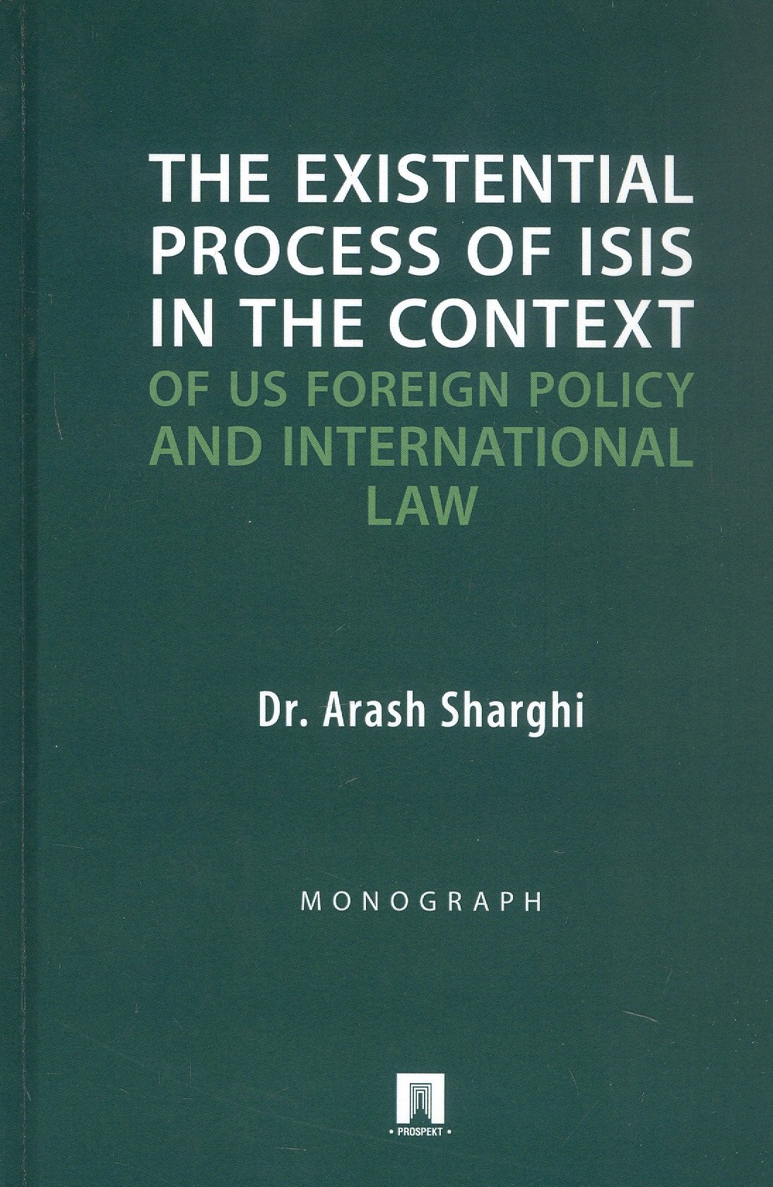 

The Existential Process of ISIS in The Context.../Экзистенциальный процесс ИГИЛ* в контексте внешней политики США и международного права. Монография