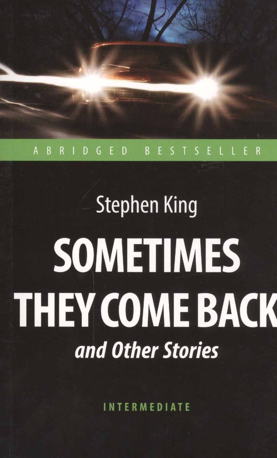 

Sometimes They Come Back and Other Stories = "Иногда они возвращаются" и другие рассказы : книга для чтения на английском языке