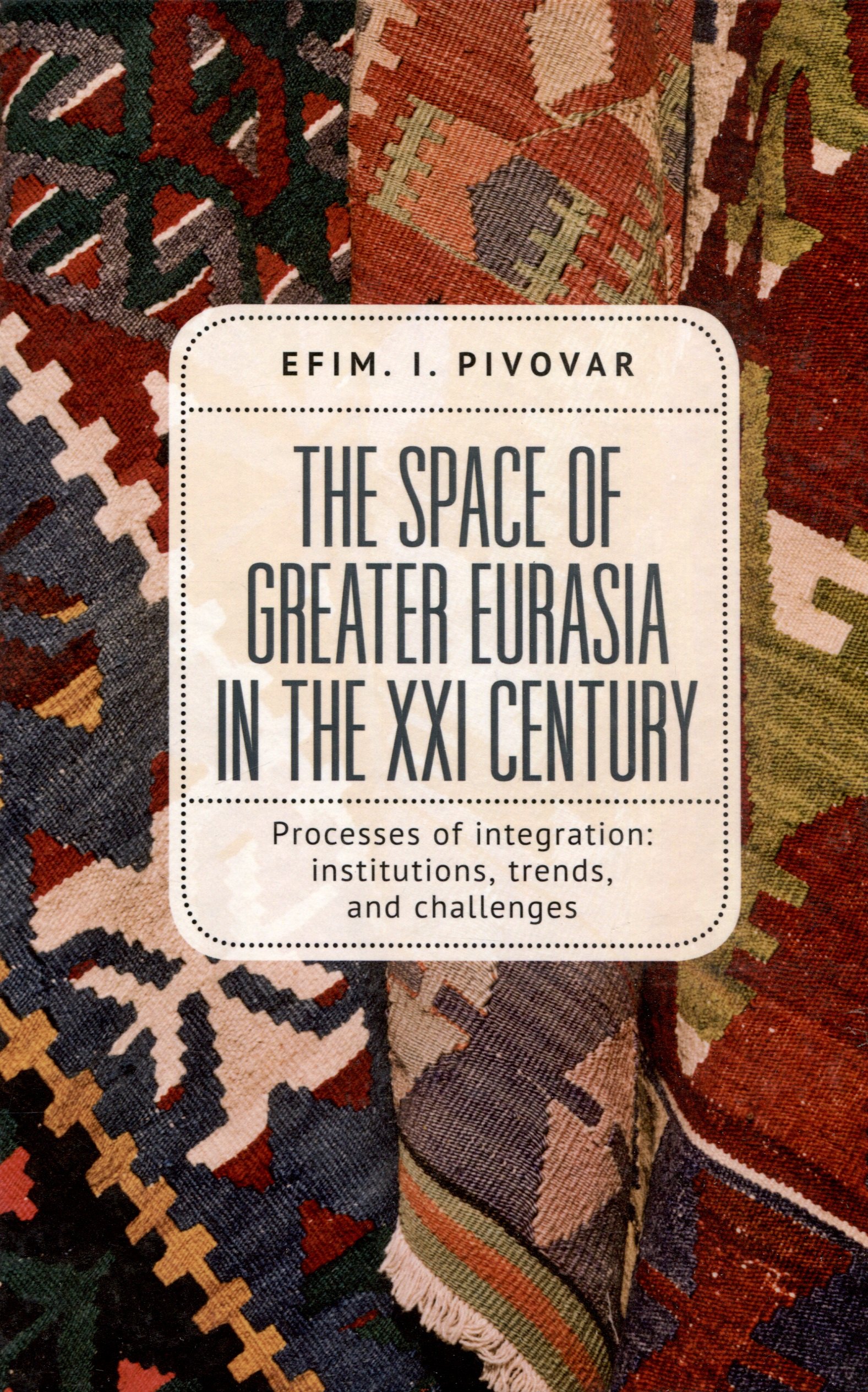 The Space of Greater Eurasia in the Twenty-First CenturyProcesses of integration institutions trends and challenges 2644₽