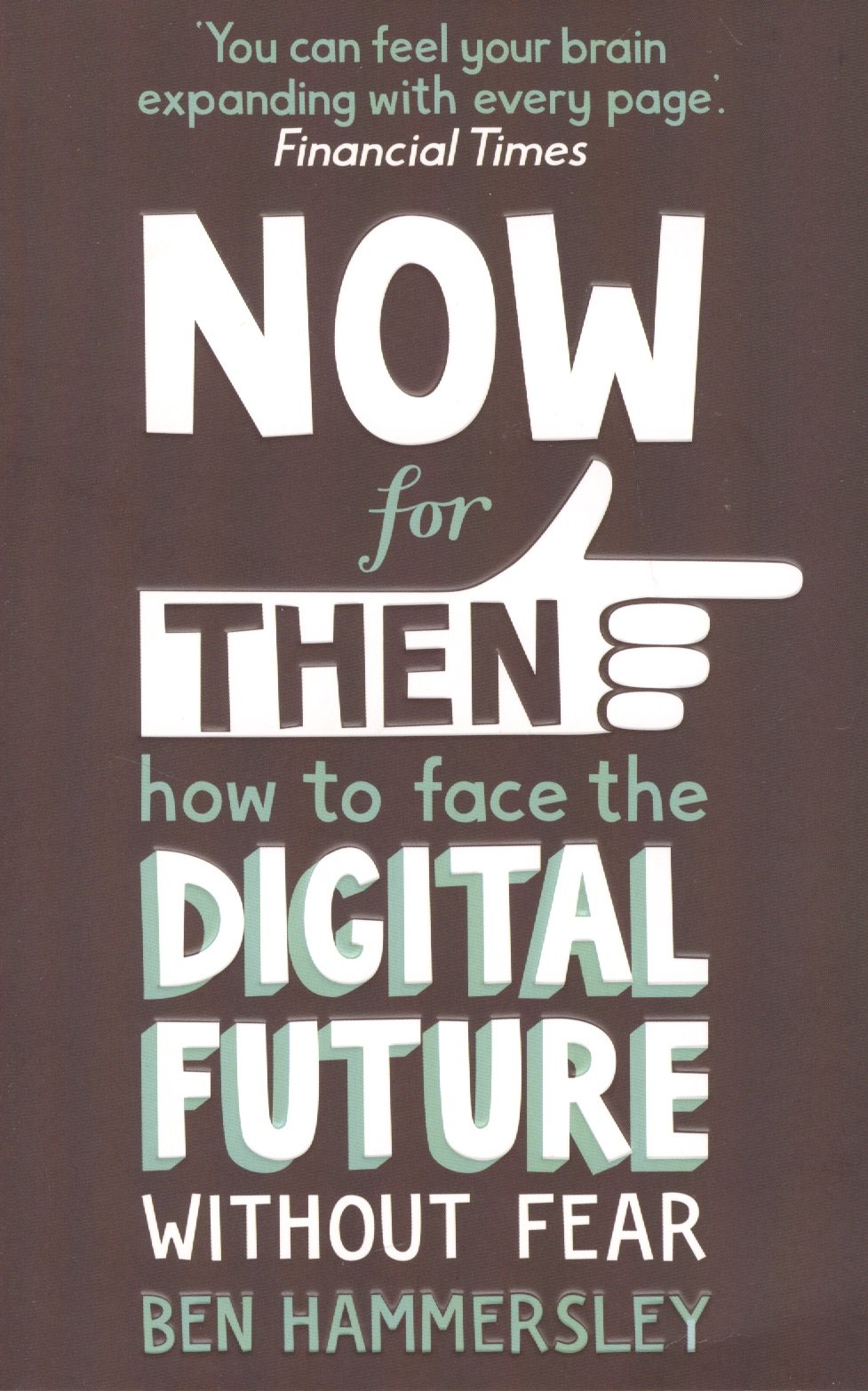 

Now For Then: How to Face the Digital Future Without Fear