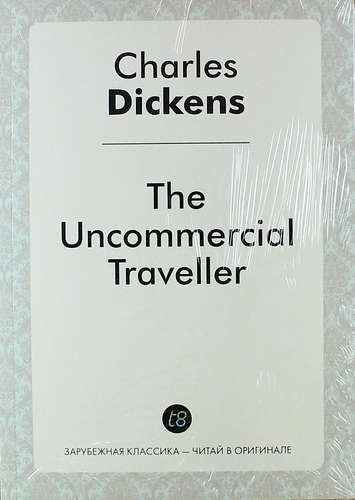 Диккенс Чарльз: The Uncommercial Traveller