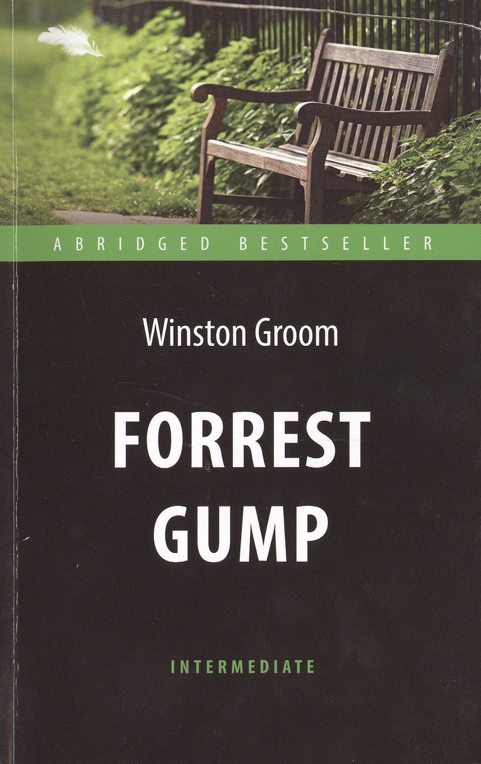 

Forrest Gump = Форрест Гамп: адаптированная книга для чтения на английском языке. Уровень Intermediate