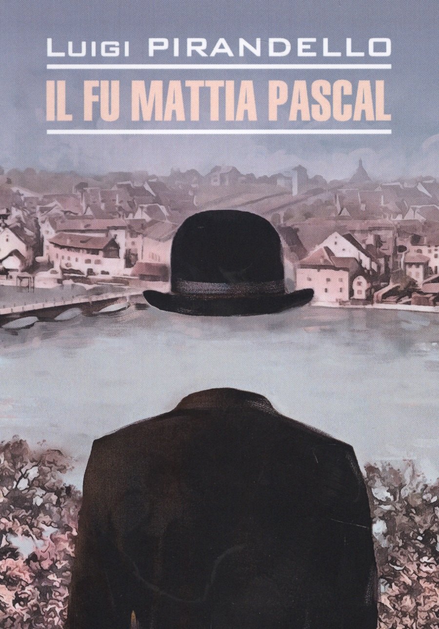 Пиранделло Луиджи: Покойный Маттиа Паскаль = Il fu Mattia Pascal : книга для чтения на итальянском языке
