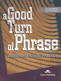 Купить A Good Turn of Phrase Advanced Idiom Practice — Фото №1