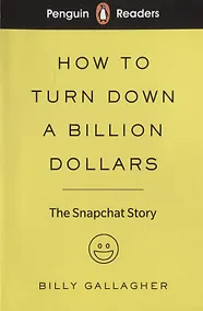 Купить How to turn down a billion dollars. The Snapchat Story. Level 2 — Фото №1