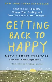 Купить Getting Back to Happy : Change Your Thoughts, Change Your Reality, and Turn Your Trials into Triumphs — Фото №1