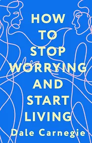 Купить How to Stop Worrying and Start Living = Как перестать беспокоиться и начать жить — Фото №1