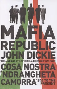 Купить Mafia Republic. Italys Criminal Curse. Cosa Nostra, Ndrangheta and Camorra from 1946 to the Present — Фото №1