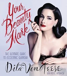 Купить Your Beauty Mark:All You Need to Get the Hair, Makeup, Glow (V.D.Teese)Ваш знак красоты:полное рук-во по эксцентр. гламуру(Д.ф.Тиз)/Книги на англ.яз. — Фото №1
