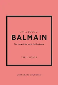 Купить Little Book of Balmain: The story of the iconic fashion house (Little Books of Fashion, 28) — Фото №1