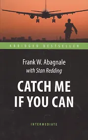 Купить Поймай меня, если сможешь (Catch Me If You Can). Адаптированная книга для чтения на англ. языке. Int — Фото №1