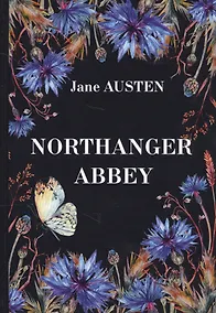 Купить Northanger Abbey = Нортенгерское Аббатство: роман на англ.яз — Фото №1