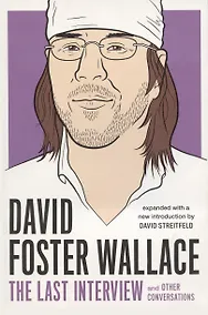 Купить David Foster Wallace: The Last Interview: And Other Conversations — Фото №1