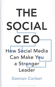 Купить The Social CEO: How Social Media Can Make You A Stronger Leader — Фото №1