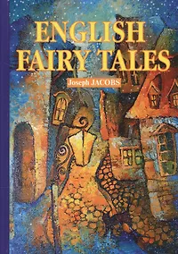 Купить English Fairy Tales: Сборник классических английских сказок — Фото №1