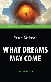 Купить What Dreams May Come = Куда приводят мечты. Книга для чтения на английском языке.  Intermediate — Фото №1