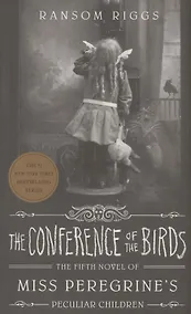 Купить The Conference of the Birds: Miss Peregrine's Peculiar Children — Фото №1