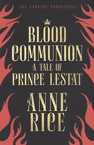 Купить Blood Communion. A Tale Of Prince Lestat — Фото №1