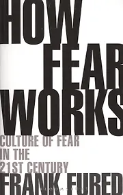 Купить How Fear Works. Culture of Fear in the Twenty-First Century — Фото №1