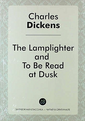 Dickens C. The Lamplighter, and to Be Read at Dusk