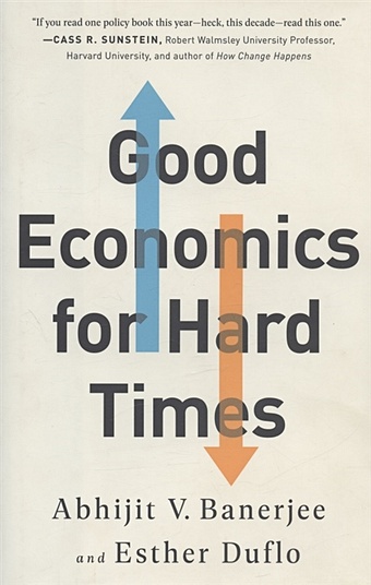 Banerjee A.V., Duflo E. Good Economics for Hard banerjee a duflo e good economics for hard times better answers to our biggest problems