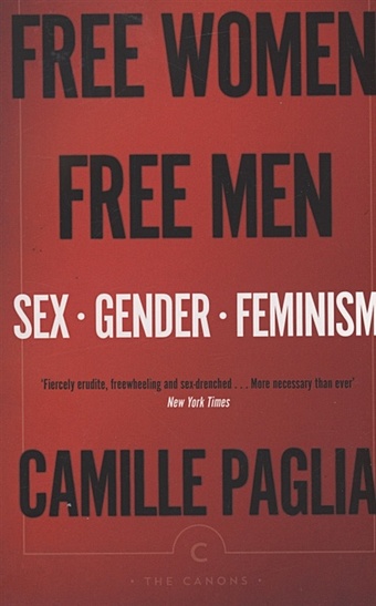 Paglia C. Free Women, Free Men : Sex, Gender, Feminism jewell hannah 100 nasty women of history brilliant badass and completely fearless women everyone should know