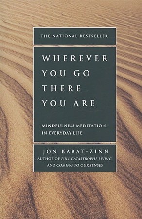 Kabat-Zinn J. Wherever You Go There You are
