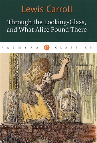 carroll lewis through the looking glass and what alice found there Carrol L. Through the Looking-Glass, and What Alice Found There