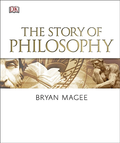 Magee B. The Story of Philosophy how philosophy works the concepts visually explained