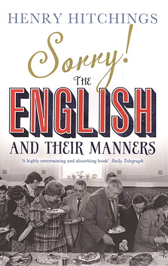 Hitchings H. Sorry!: The English and Their Manners bruce emily manners sorry