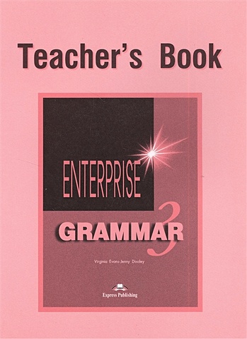 Evans V., Dooley J. Enterprise 3 Grammar. Teacher s Book dooley j evans v enterprise plus teacher s book pre intermediate