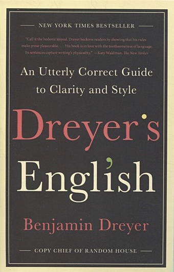 Dreyer B. Dreyer s English: An Utterly Correct Guide to Clarity and Style dreyer b dreyer s english an utterly correct guide to clarity and style