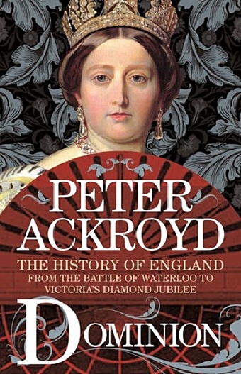 Ackroyd P. The History of England. Volume V. Dominion ackroyd peter civil war the history of england volume iii