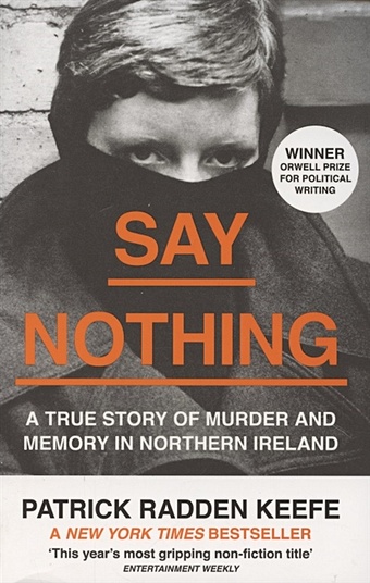 Keefe P. Say Nothing. A True Story of Murder and Memory in Northern Ireland mckittrick david mcvea david making sense of the troubles a history of the northern ireland conflict