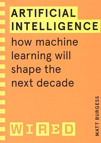 Burgess M. Artificial Intelligence: How Machine Learning Will Shape the Next Decade buffet olivier markov decision processes in artificial intelligence