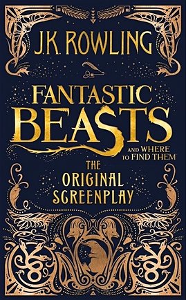 Роулинг Джоан Fantastic Beasts and Where to Find Them. The Origilal Screenplay j k rowling harry potter and the order of the phoenix