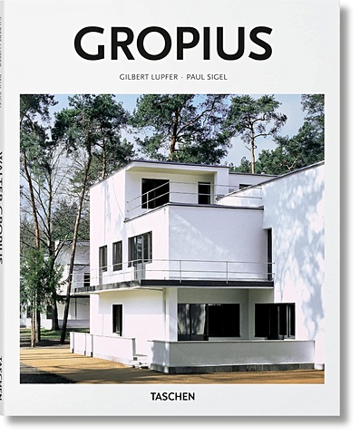 Люпфер Г., Сигел П. Walter Gropius: 1883-1969: the Promoter of a New Form walter gropius bauhaus experimental house bauhausbucher 3