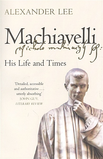 Lee A. Machiavelli: His Life and Times lee a machiavelli his life and times