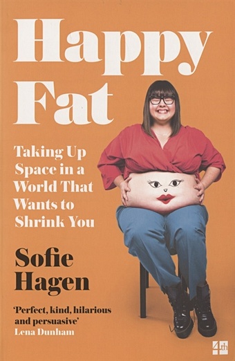 Hagen S. Happy Fat: Taking Up Space in a World That Wants to Shrink You sofie hagen happy fat taking up space in a world that wants to shrink you