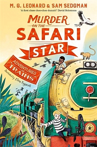 Leonard M. Murder on the Safari Star sedgman sam epic adventures explore the world in 12 amazing train journeys