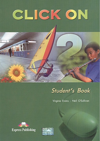 Evans V., O'Sullivan N. Click On 2. Student s Book. Учебник evans v o sullivan n click on 1 teacher s book