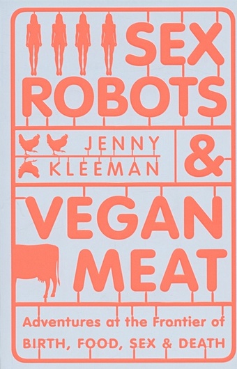 Kleeman J. Robots & Vegan Meat srinivasan amia the right to sex